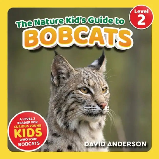 The Nature Kid's Guide to Bobcats: A Level 2 Reader for Curious Young Kids Who Love Bobcats! by David Anderson