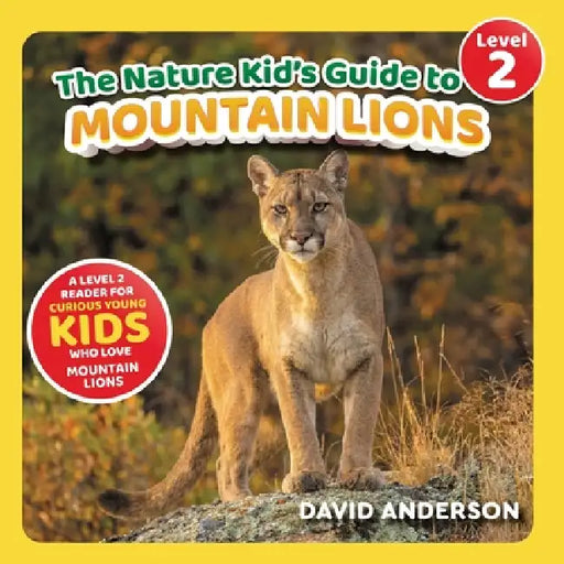 The Nature Kid's Guide to Mountain Lions: A Level 2 Reader for Curious Young Kids Who Love Mountain Lions! by David Anderson
