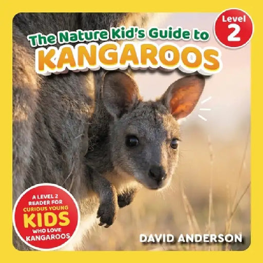 The Nature Kid's Guide to Kangaroos: A Level 2 Reader for Curious Young Kids Who Love Kangaroos! by David Anderson