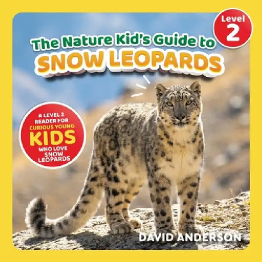 The Nature Kid's Guide to Snow Leopards: A Level 2 Reader for Curious Young Kids Who Love Snow Leopards! by David Anderson
