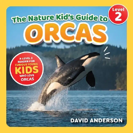 The Nature Kid's Guide to Orcas: A Level 2 Reader for Curious Young Kids Who Love Orcas! by David Anderson