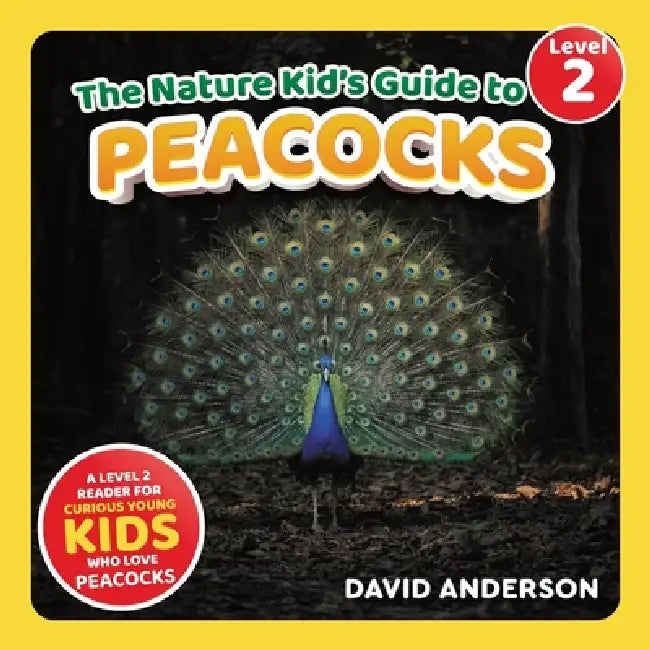 The Nature Kid's Guide to Peacocks: A Level 2 Reader for Curious Young Kids Who Love Peacocks! by David Anderson