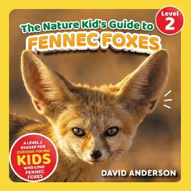 The Nature Kid's Guide to Fennec Foxes: A Level 2 Reader for Curious Young Kids Who Love Fennec Foxes! by David Anderson