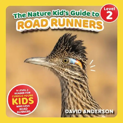 The Nature Kid's Guide to Roadrunners: A Level 2 Reader for Curious Young Kids Who Love Roadrunners! by David Anderson