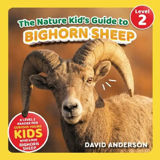 The Nature Kid's Guide to Bighorn Sheep: A Level 2 Reader for Curious Young Kids Who Love Bighorn Sheep! by David Anderson