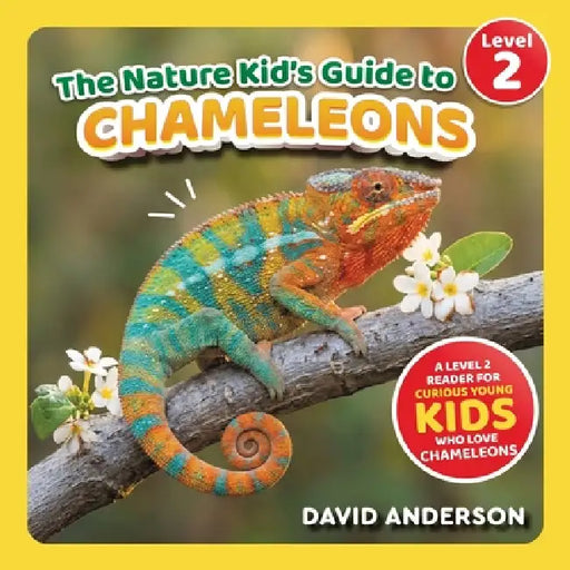 The Nature Kid's Guide to Chameleons: A Level 2 Reader for Curious Young Kids Who Love Chameleons! by David Anderson
