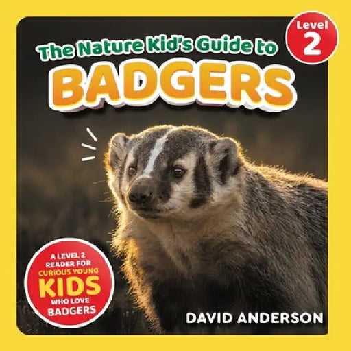 The Nature Kid's Guide to Badgers: A Level 2 Reader for Curious Young Kids Who Love Badgers! by David Anderson