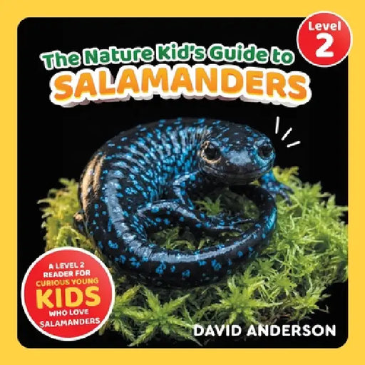 The Nature Kid's Guide to Salamanders: A Level 2 Reader for Curious Young Kids Who Love Salamanders! by David Anderson