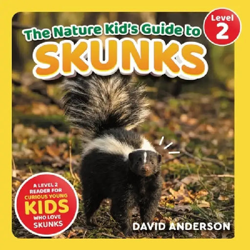 The Nature Kid's Guide to Skunks: A Level 2 Reader for Curious Young Kids Who Love Skunks! by David Anderson
