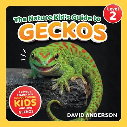 The Nature Kid's Guide to Geckos: A Level 2 Reader for Curious Young Kids Who Love Geckos! by David Anderson