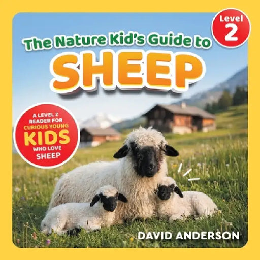 The Nature Kid's Guide to Sheep: A Level 2 Reader for Curious Young Kids Who Love Sheep! by David Anderson
