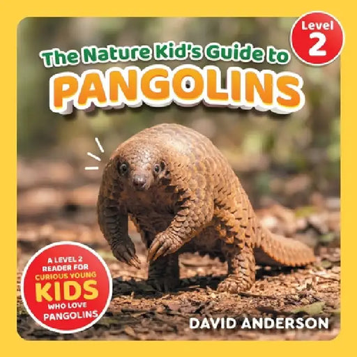 The Nature Kid's Guide to Pangolins: A Level 2 Reader for Curious Young Kids Who Love Pangolins! by David Anderson
