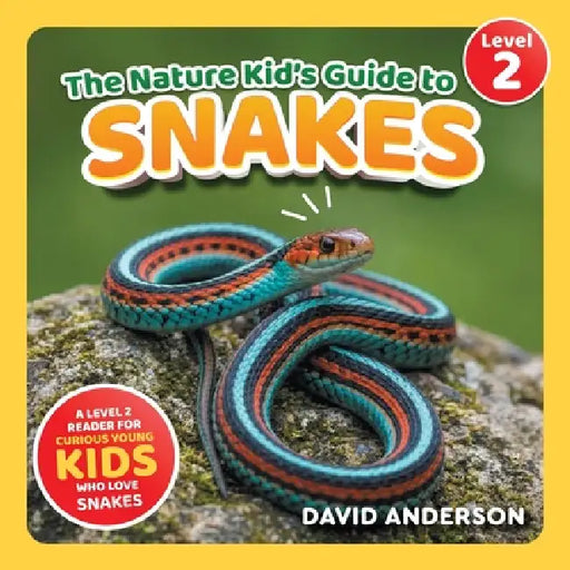 The Nature Kid's Guide to Snakes: A Level 2 Reader for Curious Young Kids Who Love Snakes! by David Anderson