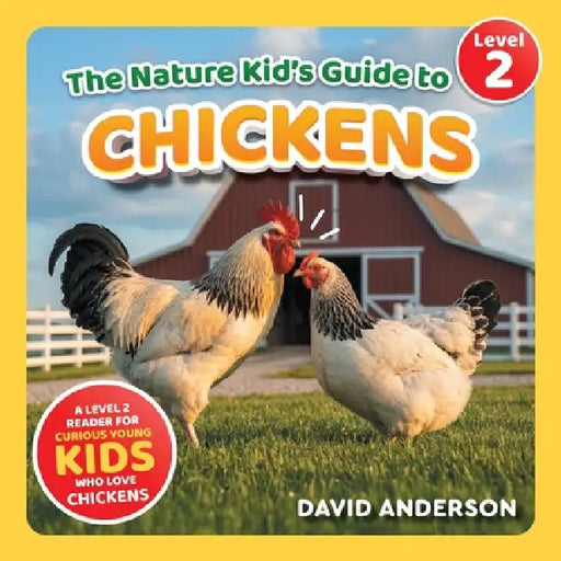 The Nature Kid's Guide to Chickens: A Level 2 Reader for Curious Young Kids Who Love Chickens! by David Anderson
