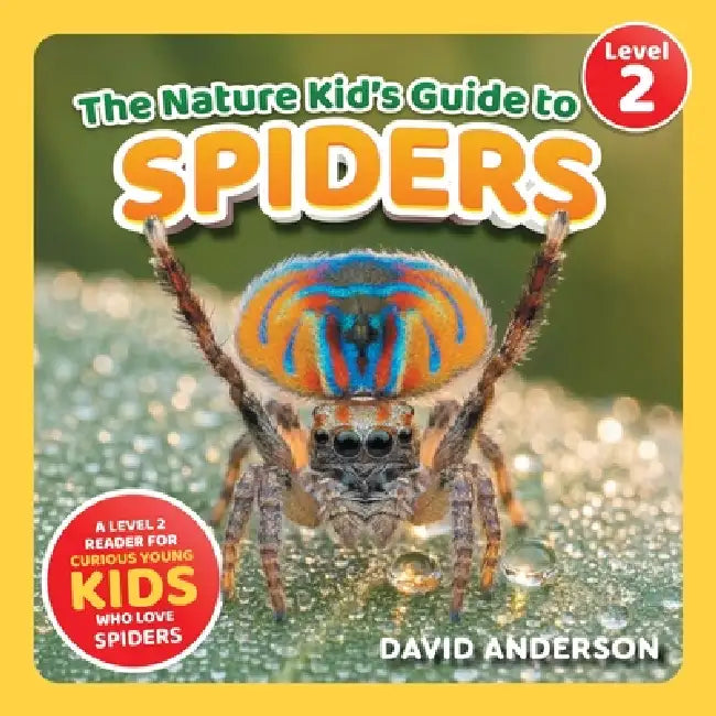 The Nature Kid's Guide to Spiders: A Level 2 Reader for Curious Young Kids Who Love Spiders! by David Anderson