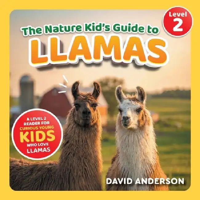 The Nature Kid's Guide to Llamas: A Level 2 Reader for Curious Young Kids Who Love Llamas! by David Anderson