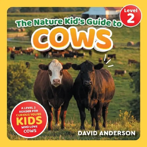 The Nature Kid's Guide to Cows: A Level 2 Reader for Curious Young Kids Who Love Cows! by David Anderson