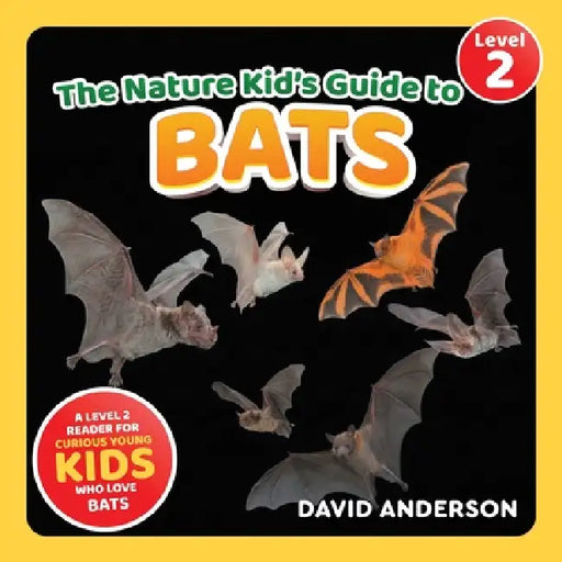 The Nature Kid's Guide to Bats: A Level 2 Reader for Curious Young Kids Who Love Bats! by David Anderson