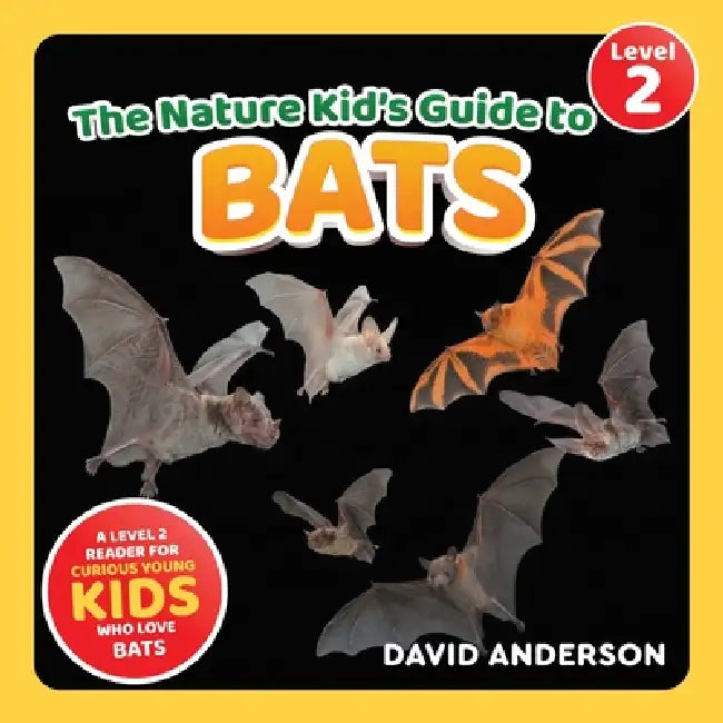 The Nature Kid's Guide to Bats: A Level 2 Reader for Curious Young Kids Who Love Bats! by David Anderson