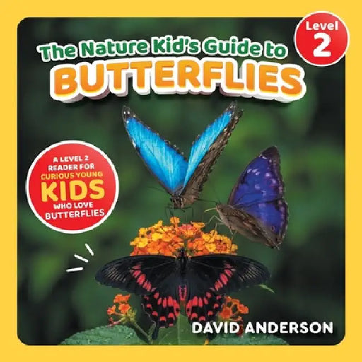 The Nature Kid's Guide to Butterflies: A Level 2 Reader for Curious Young Kids Who Love Butterflies! by David Anderson