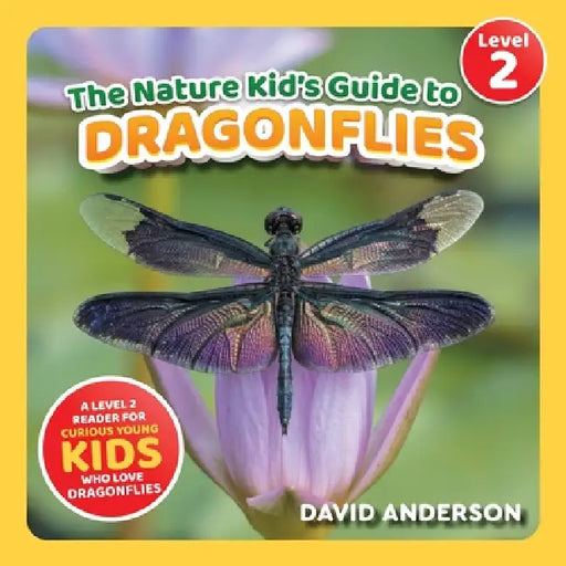 The Nature Kid's Guide to Dragonflies: A Level 2 Reader for Curious Young Kids Who Love Dragonflies! by David Anderson