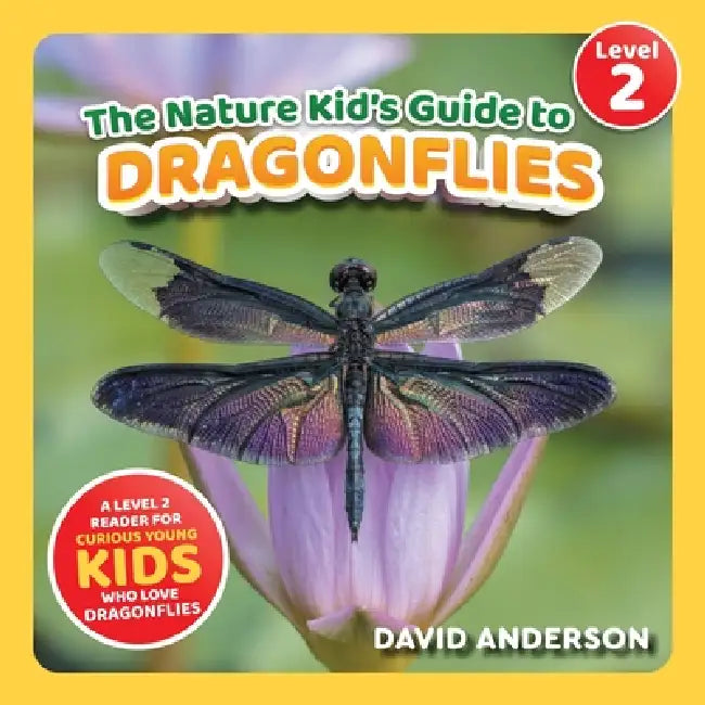 The Nature Kid's Guide to Dragonflies: A Level 2 Reader for Curious Young Kids Who Love Dragonflies! by David Anderson