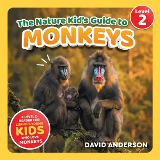 The Nature Kid's Guide to Monkeys: A Level 2 Reader for Curious Young Kids Who Love Monkeys! by David Anderson