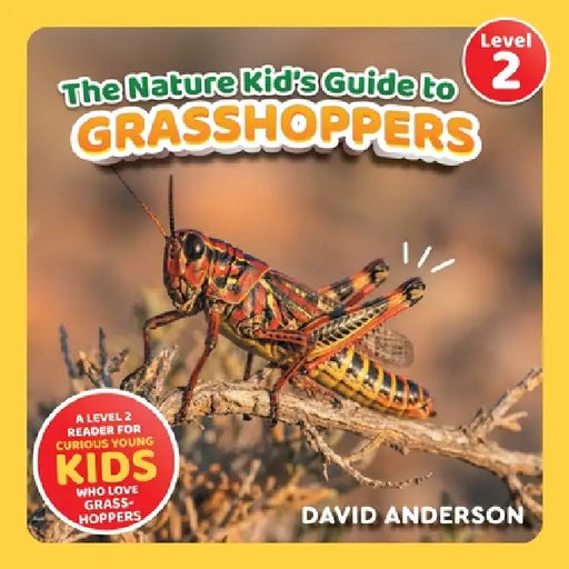 The Nature Kid's Guide to Grasshoppers: A Level 2 Reader for Curious Young Kids Who Love Grasshoppers! by David Anderson