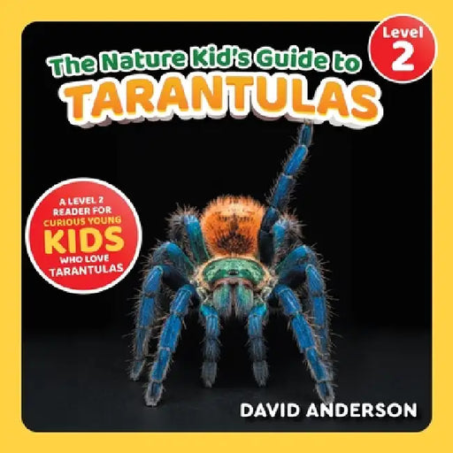 The Nature Kid's Guide to Tarantulas: A Level 2 Reader for Curious Young Kids Who Love Tarantulas! by David Anderson