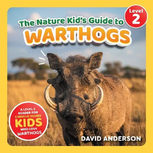 The Nature Kid's Guide to Warthogs: A Level 2 Reader for Curious Young Kids Who Love Warthogs! by David Anderson