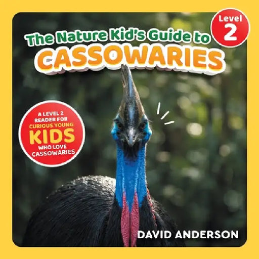 The Nature Kid's Guide to Cassowaries: A Level 2 Reader for Curious Young Kids Who Love Cassowaries! by David Anderson