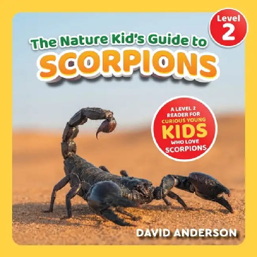 The Nature Kid's Guide to Scorpions: A Level 2 Reader for Curious Young Kids Who Love Scorpions! by David Anderson