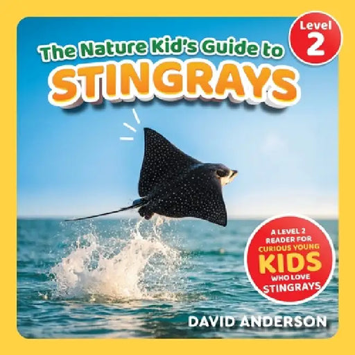 The Nature Kid's Guide to Stingrays: A Level 2 Reader for Curious Young Kids Who Love Stingrays! by David Anderson