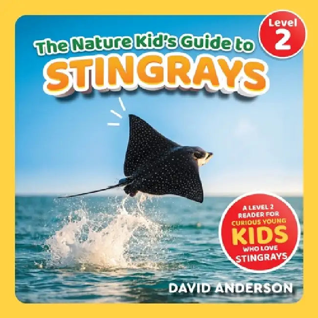 The Nature Kid's Guide to Stingrays: A Level 2 Reader for Curious Young Kids Who Love Stingrays! by David Anderson