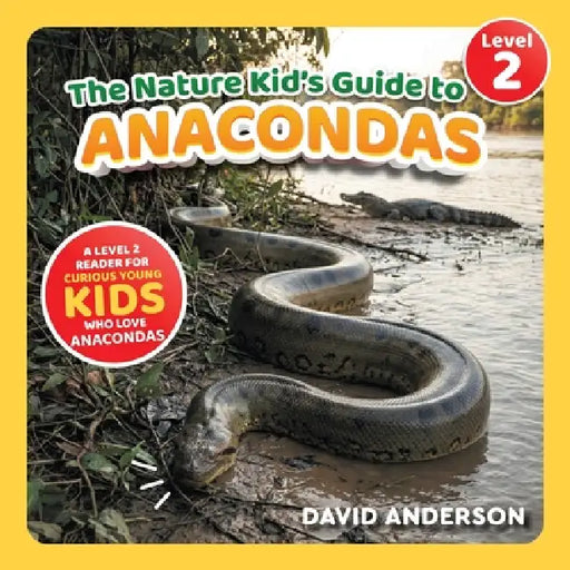 The Nature Kid's Guide to Anacondas: A Level 2 Reader for Curious Young Kids Who Love Anacondas! by David Anderson