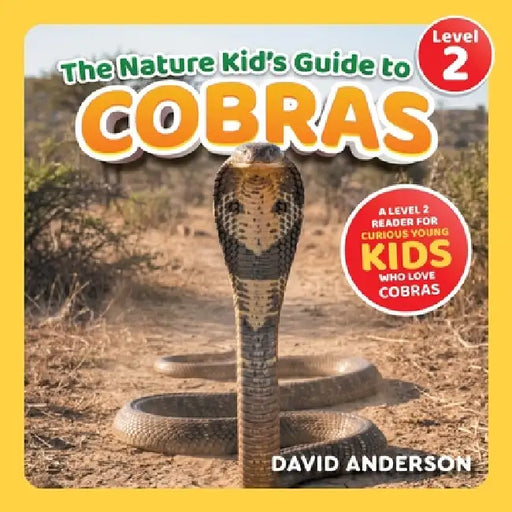 The Nature Kid's Guide to Cobras: A Level 2 Reader for Curious Young Kids Who Love Cobras! by David Anderson