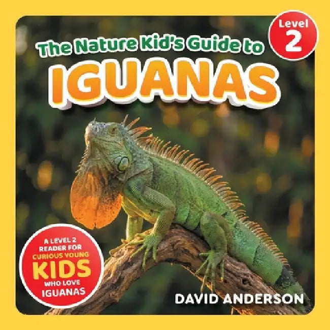 The Nature Kid's Guide to Iguanas: A Level 2 Reader for Curious Young Kids Who Love Iguanas! by David Anderson