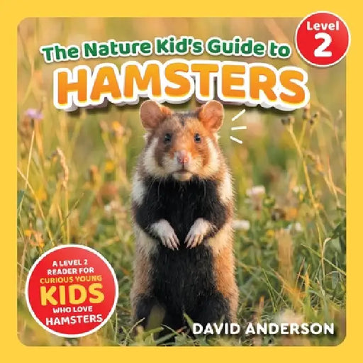 The Nature Kid's Guide to Hamsters: A Level 2 Reader for Curious Young Kids Who Love Hamsters! by David Anderson