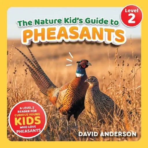 The Nature Kid's Guide to Pheasants: A Level 2 Reader for Curious Young Kids Who Love Pheasants! by David Anderson
