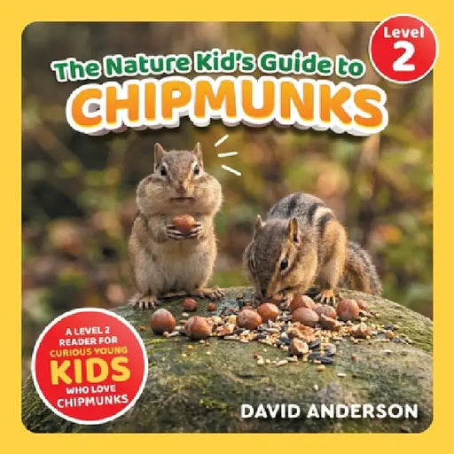 The Nature Kid's Guide to Chipmunks: A Level 2 Reader for Curious Young Kids Who Love Chipmunks! by David Anderson