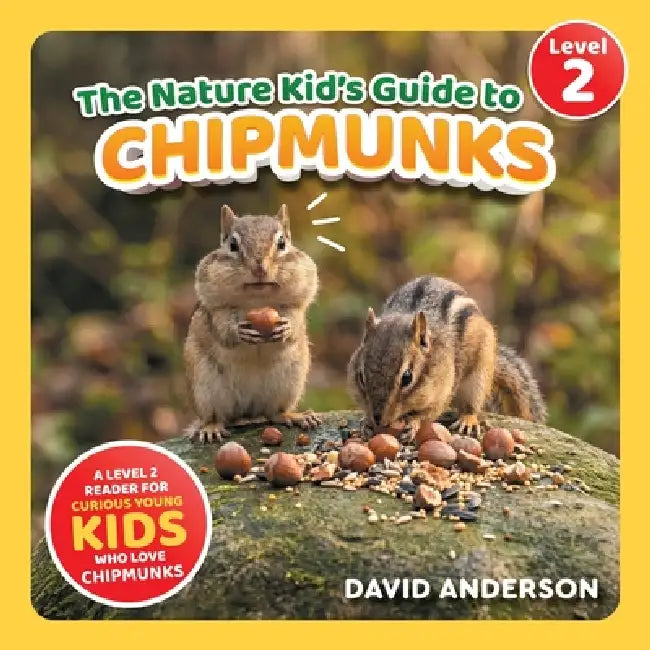 The Nature Kid's Guide to Chipmunks: A Level 2 Reader for Curious Young Kids Who Love Chipmunks! by David Anderson