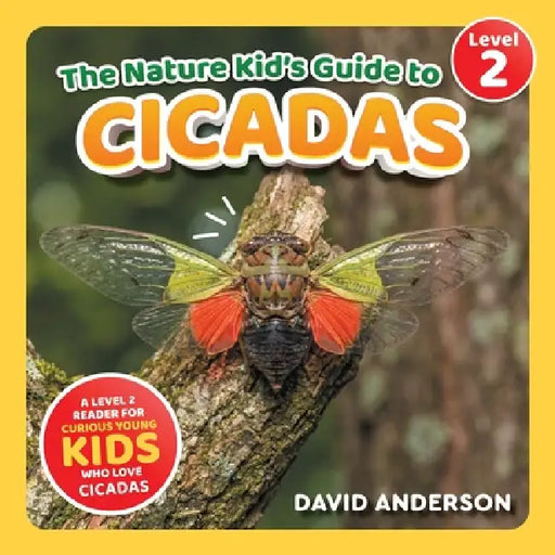 The Nature Kid's Guide to Cicadas: A Level 2 Reader for Curious Young Kids Who Love Cicadas! by David Anderson