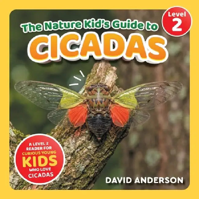 The Nature Kid's Guide to Cicadas: A Level 2 Reader for Curious Young Kids Who Love Cicadas! by David Anderson