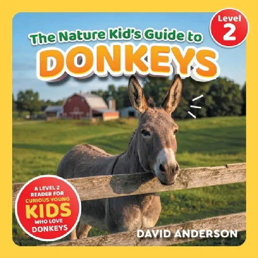 The Nature Kid's Guide to Donkeys: A Level 2 Reader for Curious Young Kids Who Love Donkeys! by David Anderson