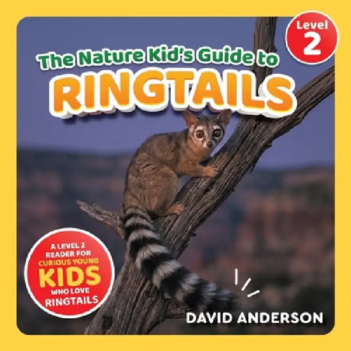 The Nature Kid's Guide to Ringtails: A Level 2 Reader for Curious Young Kids Who Love Ringtails! by David Anderson
