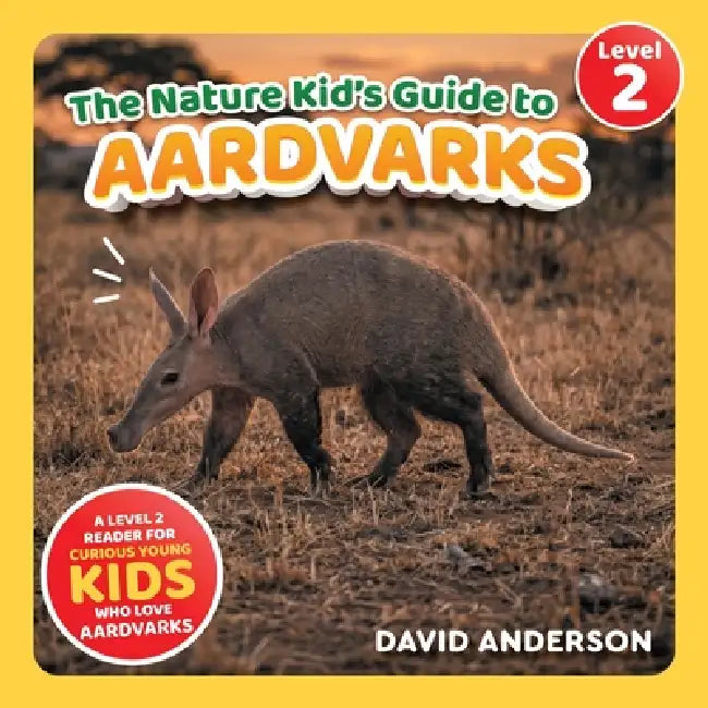 The Nature Kid's Guide to Aardvarks: A Level 2 Reader for Curious Young Kids Who Love Aardvarks! by David Anderson