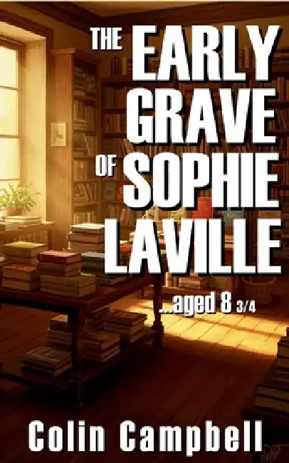 The Early Grave of Sophie Laville...Aged 8 3/4 by Colin Campbell