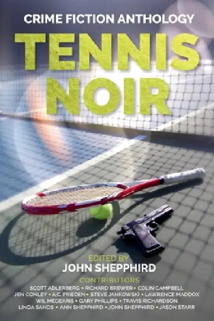 Tennis Noir: Crime Fiction Anthology by John Shepphird