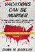 Vacations Can Be Murder: A True Crime Lover's Travel Guide to the Mid-Atlantic States by Dawn M. Barclay
