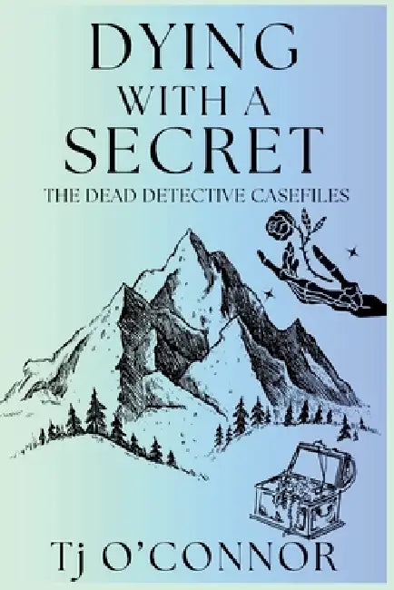 Dying with a Secret: The Dead Detective Casefiles by Tj O'Connor